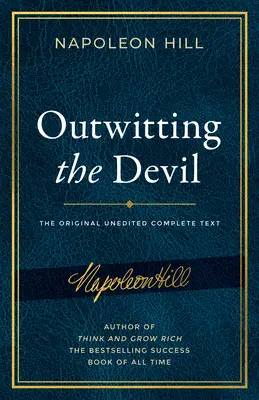 Az ördög kijátszása: A teljes szöveg, Napoleon Hill eredeti kéziratából reprodukálva, beleértve a soha nem publikált tartalmakat is - Outwitting the Devil: The Complete Text, Reproduced from Napoleon Hill's Original Manuscript, Including Never-Before-Published Content