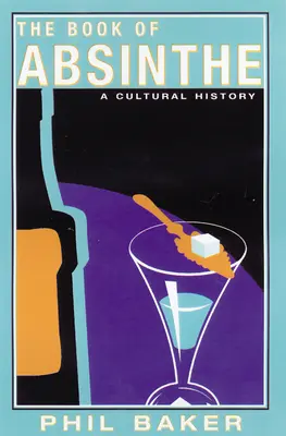 Az abszint könyve: A Cultural History - The Book of Absinthe: A Cultural History