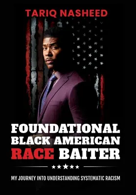 Alapvető fekete-amerikai fajvédő: My Journey Into Understanding Systematic Racism - Foundational Black American Race Baiter: My Journey Into Understanding Systematic Racism