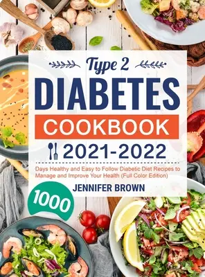 2-es típusú cukorbetegség szakácskönyve 2021-2022: 1000 nap egészséges és könnyen követhető diabetikus diétás receptek az egészség kezelése és javítása érdekében - Type 2 Diabetes Cookbook 2021-2022: 1000 Days Healthy and Easy to Follow Diabetic Diet Recipes to Manage and Improve Your Health