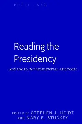 Reading the Presidency; Advances in Presidential Rhetoric (Az elnökség olvasása; Az elnöki retorika fejlődése) - Reading the Presidency; Advances in Presidential Rhetoric