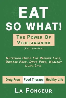 Egyél így! A vegetarianizmus ereje (Teljes verzió) - Eat So What! The Power of Vegetarianism (Full Version)