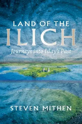 Az Ilichek földje: Utazás Islay múltjába - Land of the Ilich: Journey's Into Islay's Past