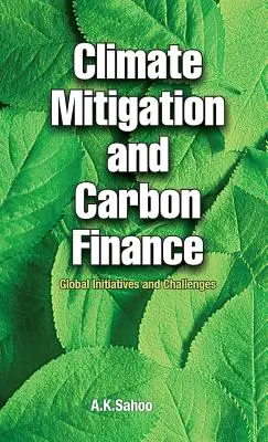 Az éghajlatváltozás mérséklése és a szén-dioxid-finanszírozás: Globális kezdeményezések és kihívások - Climate Mitigation and Carbon Finance: Global Initiatives & Challenges