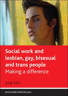 Szociális munka és a leszbikus, meleg, biszexuális és transz emberek: Making a Difference - Social Work and Lesbian, Gay, Bisexual and Trans People: Making a Difference