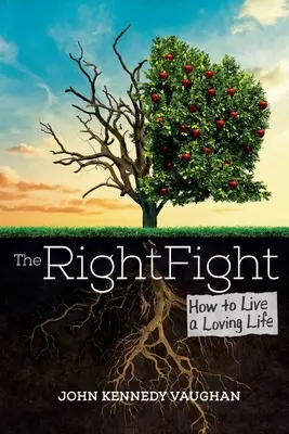 A helyes küzdelem: Hogyan éljünk szeretetteljes életet? - The Right Fight: How to Live a Loving Life