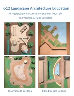 K-12 tájépítészeti oktatás: Interdiszciplináris tantervi útmutató művészeti, STEM és szakoktatók számára - K-12 Landscape Architecture Education: An Interdisciplinary Curriculum Guide for Art, STEM and Vocational/Trade Educators