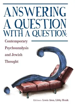 Kérdésre kérdéssel válaszolni: A kortárs pszichoanalízis és a zsidó gondolkodás - Answering a Question with a Question: Contemporary Psychoanalysis and Jewish Thought