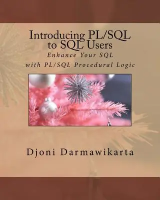 A PL/SQL bevezetése az SQL felhasználóknak: Az SQL bővítése a PL/SQL eljárási logikával - Introducing PL/SQL to SQL Users: Enhance Your SQL with PL/SQL Procedural Logic