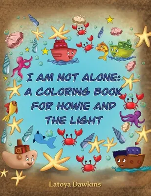 Nem vagyok egyedül: Howie és a Fény kifestőkönyve - I Am Not Alone: A Coloring Book for Howie and the Light