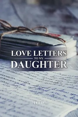 Szerelmes levelek a lányomnak - Love Letters to My Daughter