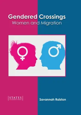 Nemek közötti kereszteződések: Nők és a migráció - Gendered Crossings: Women and Migration