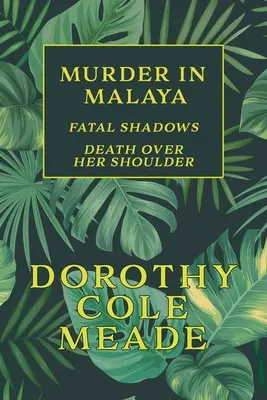 Gyilkosság Malajziában: Végzetes árnyak / Halál a válla fölött (Aranykori rejtélyek reprint) - Murder in Malaya: Fatal Shadows / Death Over Her Shoulder (Golden-Age Mystery Reprint)