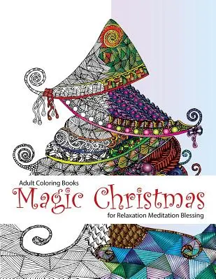 Felnőtt színezőkönyv: Magic Christmas: for Relaxation Meditation (felnőtt színező könyvek, színező oldalak, karácsonyi színező oldalak, karácsony, - Adult Coloring Book: Magic Christmas: for Relaxation Meditation (adult coloring books, coloring pages, christmas coloring pages, christmas,