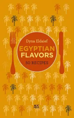 Egyiptomi ízek: 50 recept - Egyptian Flavors: 50 Recipes