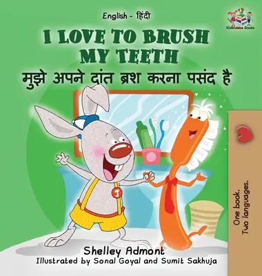 I Love to Brush My Teeth My Teeth (angol hindi gyermekkönyv): Kétnyelvű hindi gyerekkönyv - I Love to Brush My Teeth (English Hindi children's book): Bilingual Hindi book for kids