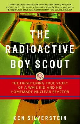 A radioaktív cserkész: Egy zseniális kölyök és házi készítésű atomreaktora ijesztő igaz története - The Radioactive Boy Scout: The Frightening True Story of a Whiz Kid and His Homemade Nuclear Reactor