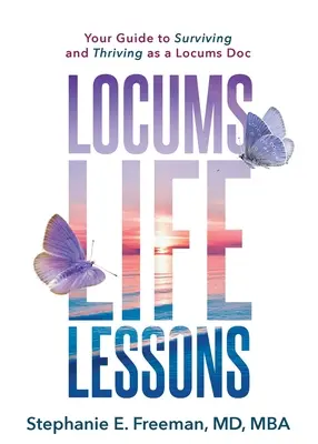 Locums Life Lessons: Útmutató a túléléshez és a gyarapodáshoz helyben dolgozó orvosként - Locums Life Lessons: Your Guide to Surviving and Thriving as a Locums Doc