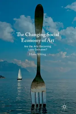 A művészet változó társadalmi gazdasága: Kevésbé exkluzívak a művészetek? - The Changing Social Economy of Art: Are the Arts Becoming Less Exclusive?