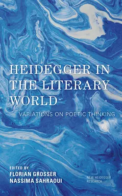 Heidegger az irodalmi világban: Variációk a költői gondolkodásra - Heidegger in the Literary World: Variations on Poetic Thinking