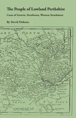 Lowland Perthshire lakói, 1600-1799: Carse of Gowrie, Strathearn, Western Strathmore - The People of Lowland Perthshire, 1600-1799: Carse of Gowrie, Strathearn, Western Strathmore