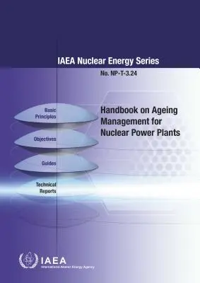 Kézikönyv az atomerőművek öregedésének kezeléséről: A NAÜ Nukleáris Energia sorozatának Np-T-3.24. száma. - Handbook on Ageing Management for Nuclear Power Plants: IAEA Nuclear Energy Series No. Np-T-3.24