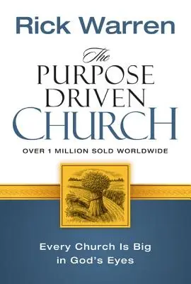 A célvezérelt gyülekezet: Növekedés az üzenet és a küldetés kompromisszum nélkül - The Purpose Driven Church: Growth Without Compromising Your Message & Mission