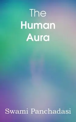 Az emberi aura, asztrálszínek és gondolatformák - The Human Aura, Astral Colors and Thought Forms