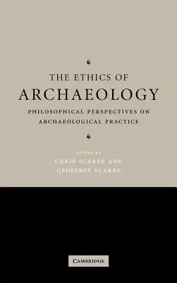 A régészet etikája: A régészeti gyakorlat filozófiai perspektívái - The Ethics of Archaeology: Philosophical Perspectives on Archaeological Practice