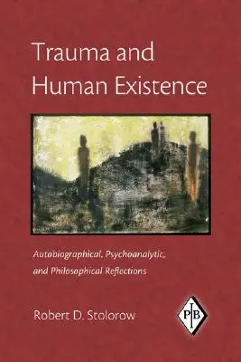 Trauma és emberi létezés: Önéletrajzi, pszichoanalitikus és filozófiai reflexiók - Trauma and Human Existence: Autobiographical, Psychoanalytic, and Philosophical Reflections