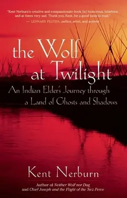 A farkas alkonyatkor: Egy indián vén utazása a szellemek és árnyak földjén keresztül - The Wolf at Twilight: An Indian Elder's Journey Through a Land of Ghosts and Shadows