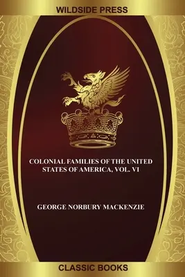 Colonial Families of the United States of America, VI. kötet - Colonial Families of the United States of America, Vol. VI