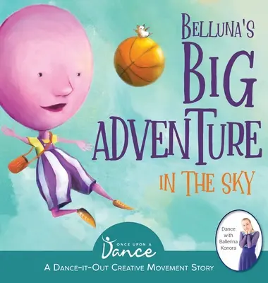 Belluna nagy kalandja az égben: A Dance-It-Out Creative Movement Story for Young Movers: A Dance-It-Out Creative Movement Story for Young Movers - Belluna's Big Adventure in the Sky: A Dance-It-Out Creative Movement Story for Young Movers