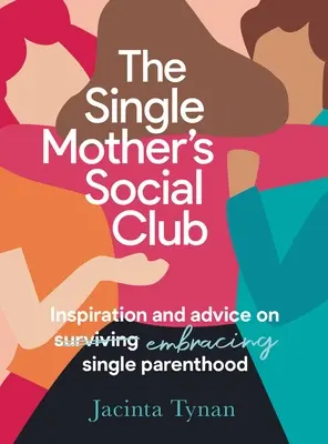 Az egyedülálló anyák társasági klubja: Inspiráció és tanácsok az egyedülálló szülőség elfogadásához - The Single Mother's Social Club: Inspiration and Advice on Embracing Single Parenthood