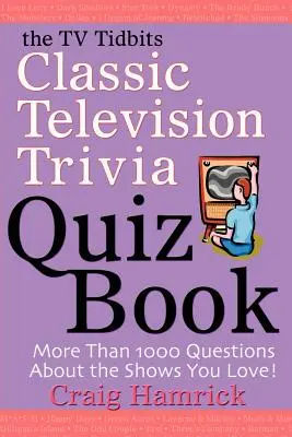 A TV Tidbits klasszikus televíziós kvízkönyv - The TV Tidbits Classic Television Trivia Quiz Book