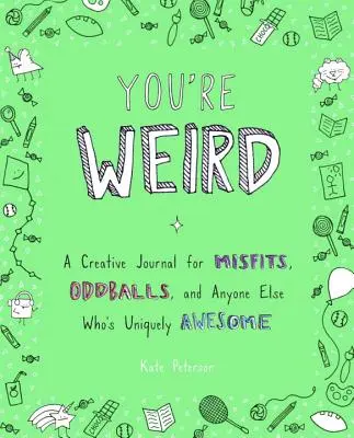 Furcsa vagy: A Creative Journal for Misfits, Oddballs, and Anyone Elsebesült, és bárki más, aki egyedülállóan félelmetes - You're Weird: A Creative Journal for Misfits, Oddballs, and Anyone Else Who's Uniquely Awesome