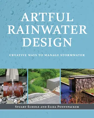 Artful Rainwater Design: Kreatív módszerek a csapadékvíz kezelésére - Artful Rainwater Design: Creative Ways to Manage Stormwater