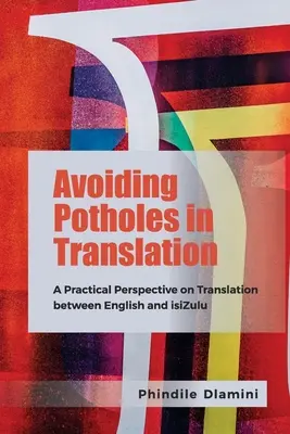 A fordítás kátyúinak elkerülése: Az angol és az iszulu közötti fordítás gyakorlati szempontjai - Avoiding Potholes in Translation: A Practical Perspective on Translation Between English and Isizulu