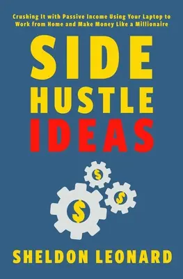 Side Hustle Ideas: Passzív jövedelemmel a laptopoddal otthonról dolgozni és milliomosként pénzt keresni - Side Hustle Ideas: Crushing It with Passive Income Using Your Laptop to Work from Home and Make Money Like a Millionaire