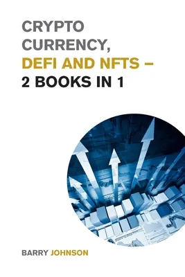 Kriptopénz, DeFi és NFT-k - 2 könyv 1-ben: Fedezze fel a piaci ciklust uraló trendeket, és használja ki a legnagyobb lehetőségeket! - Crypto currency, DeFi and NFTs - 2 Books in 1: Discover the Trends that are Dominating this Market Cycle and Take Advantage of the Greatest Opportunit