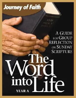 Az Ige az életbe, a. év: Útmutató a vasárnapi Szentírásról való csoportos elmélkedéshez - The Word Into Life, Year a: A Guide for Group Reflection on Sunday Scripture