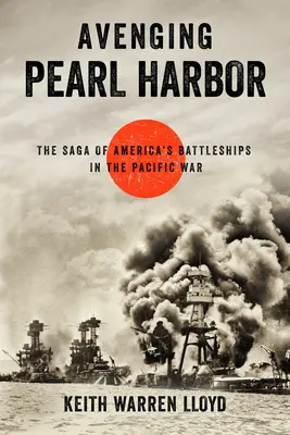 Pearl Harbor megbosszulása: Az amerikai csatahajók története a csendes-óceáni háborúban - Avenging Pearl Harbor: The Saga of America's Battleships in the Pacific War