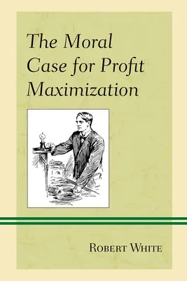 A profitmaximalizálás erkölcsi érvei - The Moral Case for Profit Maximization