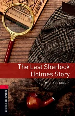 Oxford Bookworms Library: Sherlock Holmes története: Level 3: 1000-Word Vocabulary - Oxford Bookworms Library: The Last Sherlock Holmes Story: Level 3: 1000-Word Vocabulary