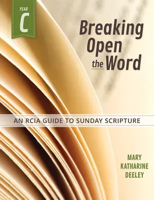 Az Ige feltörése, C év: Rcia útmutató a vasárnapi Szentíráshoz - Breaking Open the Word, Year C: An Rcia Guide to Sunday Scripture