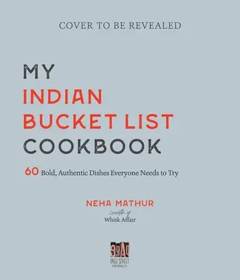 Az indiai bakancslistám szakácskönyve: 60 merész, autentikus étel, amit mindenkinek ki kell próbálnia - My Indian Bucket List Cookbook: 60 Bold, Authentic Dishes Everyone Needs to Try