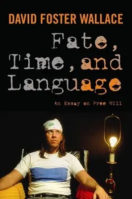 Sors, idő és nyelv: Esszé a szabad akaratról - Fate, Time, and Language: An Essay on Free Will