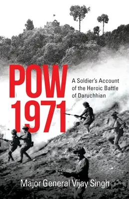 POW 1971 Egy katona beszámolója a dáruchhiai hősies csatáról - POW 1971 a Soldier's Account of the Heroic Battle of Daruchhian