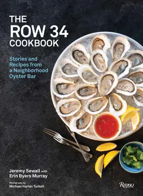 A Row 34 szakácskönyv: Történetek és receptek egy szomszédos osztrigabárból - The Row 34 Cookbook: Stories and Recipes from a Neighborhood Oyster Bar