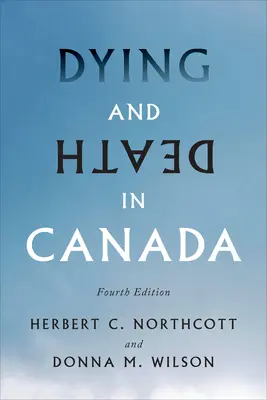 Haldoklás és halál Kanadában, negyedik kiadás - Dying and Death in Canada, Fourth Edition